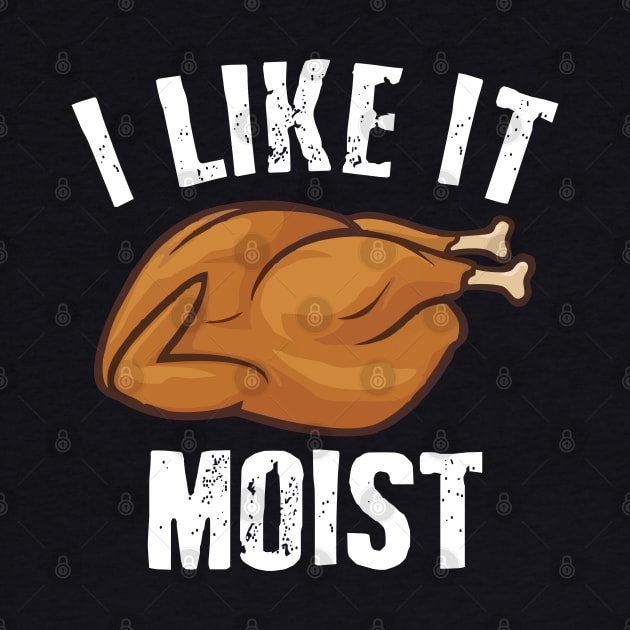 i like it moist funny by Vortex.Merch